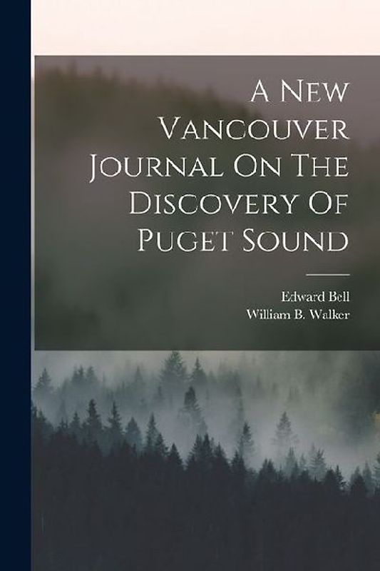 A New Vancouver Journal On The Discovery Of Puget Sound