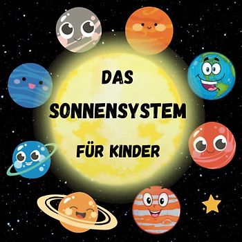 Das Sonnensystem für Kinder: Alles über Planeten und das Universum für kleine Weltraumforscher, die mehr über diese erstaunliche Welt erfahren wollen. Mein erstes Wissenschaftsbuch