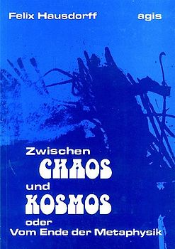 Zwischen Chaos und Kosmos oder Vom Ende der Metaphysik