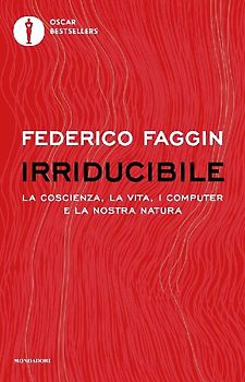 Irriducibile. La coscienza, la vita, i computer e la nostra natura