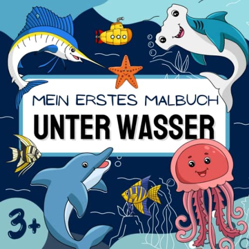 Mein erstes Malbuch UNTER WASSER: Großes Ausmalbuch mit über 50 Meereswelt-Motiven für Kinder ab 3 Jahren | Fische, Delfine, Hecht, Seesterne und mehr
