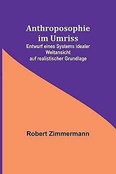 Anthroposophie im Umriss; Entwurf eines Systems idealer Weltansicht auf realistischer Grundlage