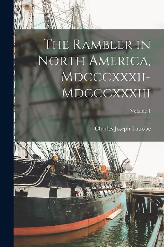 The Rambler in North America, Mdcccxxxii-Mdcccxxxiii; Volume 1