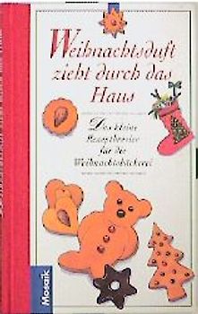 Weihnachtsduft zieht durch das Haus. Der kleine Rezeptbrevier für die Weihnachtsbäckerei