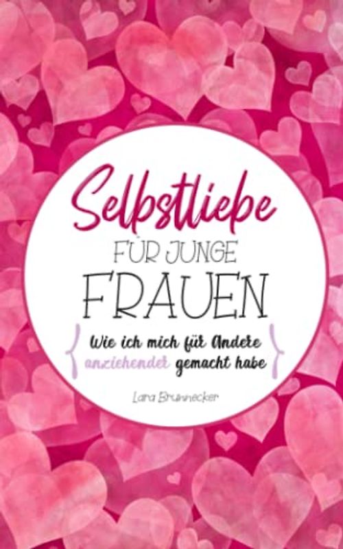 Selbstliebe für junge Frauen: Wie ich mich für andere anziehender gemacht und gelernt habe stressfreier zu leben, nach meiner chronischen Gastritis