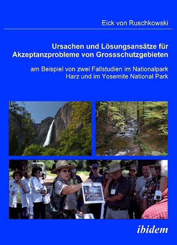Ursachen und Lösungsansätze für Akzeptanzprobleme von Großschutzgebieten am Beispiel von zwei Fallstudien im Nationalpark Harz und im Yosemite National Park