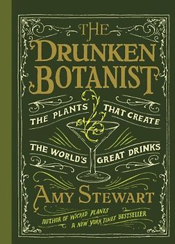 The Drunken Botanist: The Plants That Create the World's Great Drinks