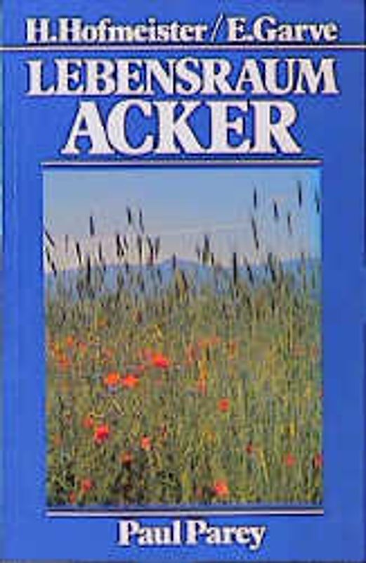 Lebensraum Acker. Pflanzen der Äcker und ihre Ökologie