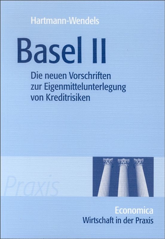 Basel II. Die neuen Vorschriften zur Eigenmittelunterlegung von Kreditrisiken