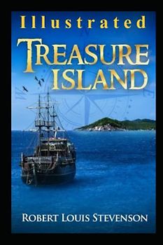 Treasure Island Illustrated: A Tale of Pirates, Treasure, and Betrayal ( Adventure on the High Seas )