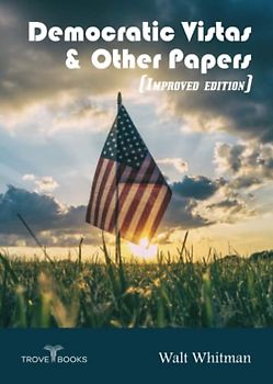 Democratic Vistas & Other Papers (Improved edition): Annotated