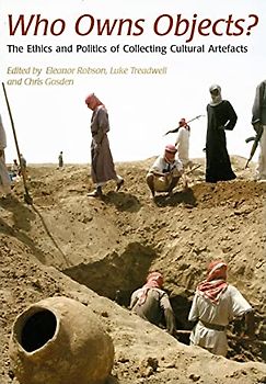 Who Owns Objects?: The Ethics and Politics of Collecting Cultural Artefacts