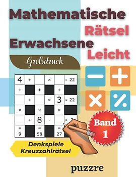 Mathematische Rätsel Erwachsene Leicht Großdruck Band 1 - Denkspiele Kreuzzahlrätsel: Denksport Mathematik