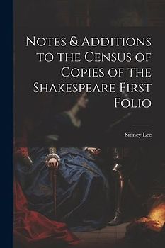 Notes & Additions to the Census of Copies of the Shakespeare First Folio