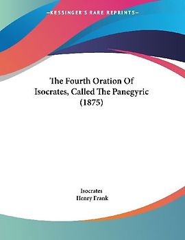 The Fourth Oration Of Isocrates, Called The Panegyric (1875)