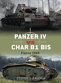 Panzer IV vs Char B1 bis: France 1940 (Duel) - Steven Zaloga