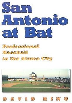 San Antonio at Bat: Professional Baseball in the Alamo City