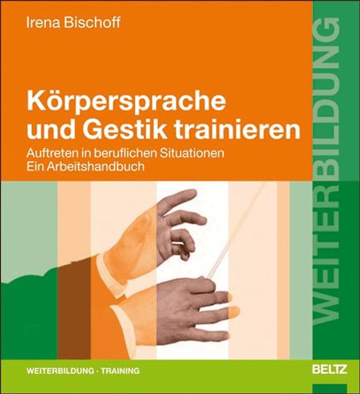 Körpersprache und Gestik trainieren. Auftreten in beruflichen Situationen. Ein Arbeitshandbuch