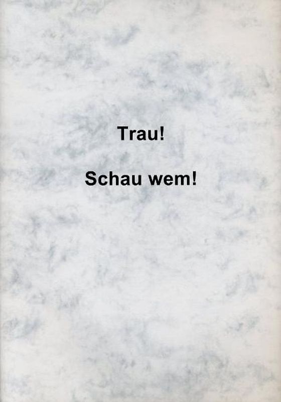Trau! - Schau wem!