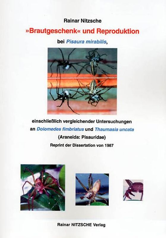 'Brautgeschenk' und Reproduktion bei Pisaura mirabilis, einschließlich vergleichender Untersuchungen an Dolomedes fimbriatus und Thaumasia uncata (Araneida: Pisauridae)