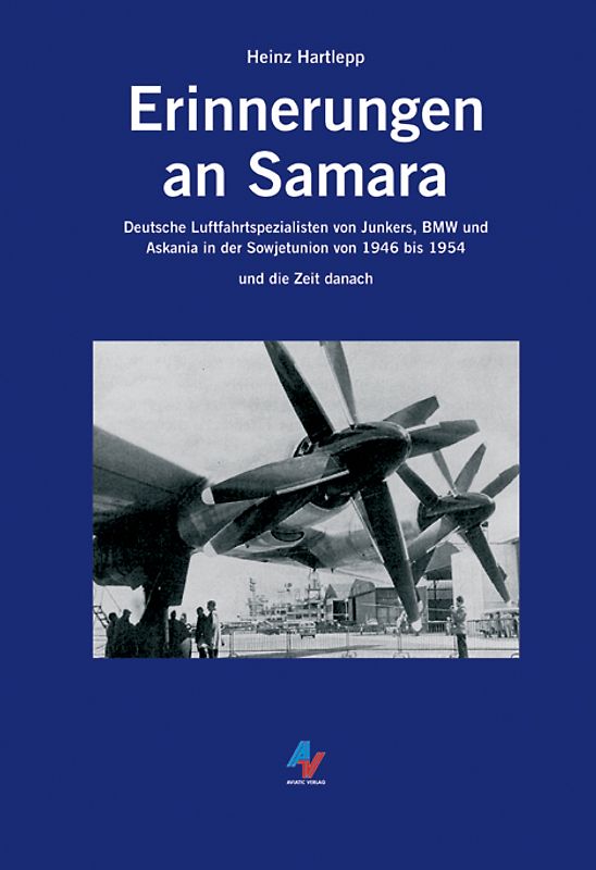 Erinnerungen an Samara. Deutsche Luftfahrtspezialisten von Junkers, BMW und Askania in der Sowjetunion von 1946 bis 1954 und die Zeit danach
