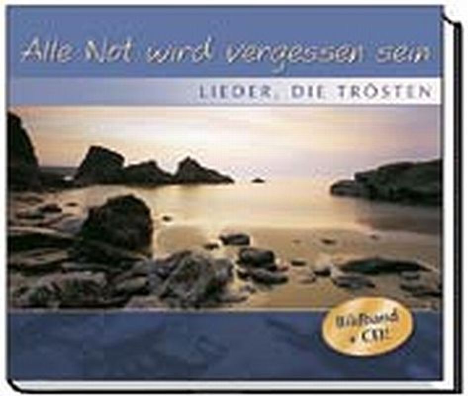 Alle Not wird vergessen sein