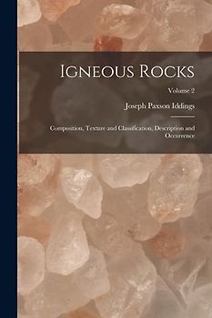 Igneous Rocks: Composition, Texture and Classification, Description and Occurrence; Volume 2