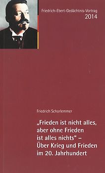 "Frieden ist nicht alles, aber ohne Frieden ist alles nichts" - Über Krieg und Frieden im 20. Jahrhundert