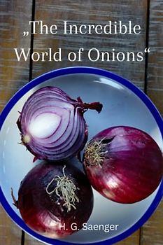 „The Incredible World of Onions“: Unearthing the Power of Onions in Healthy Cooking