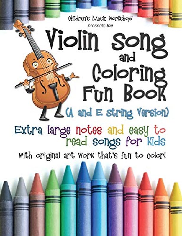 Violin Song and Coloring Fun Book (A and E String Version): Extra large notes and easy to read songs for kids with original art work that's fun to color! (Game, Coloring and Song Book Series)
