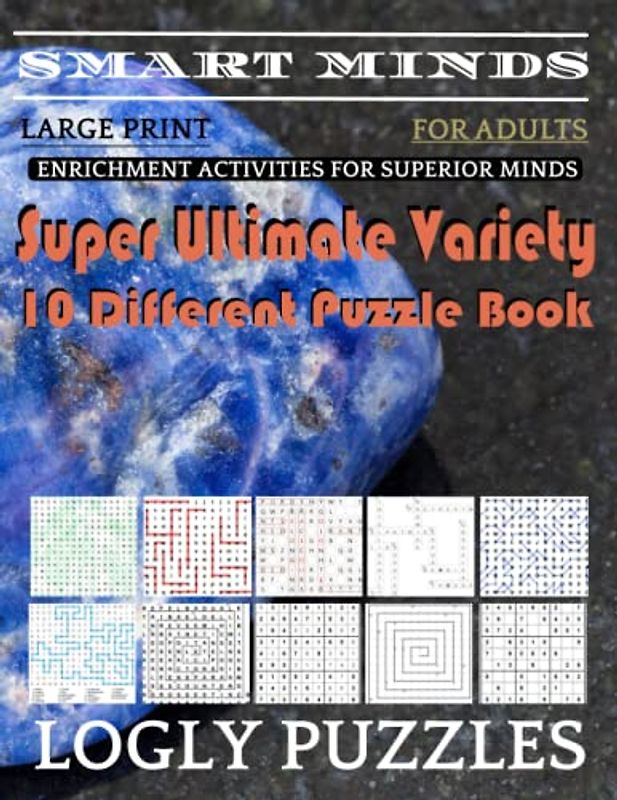Smart Minds -Variety 10 Different Puzzle Book For Adults: Ultimate Variety Puzzles Large-Print Word Search, Word Maze .Word Spiral ,Word Angles, ... Crossword And Sudoku Easy , Medium And Hard