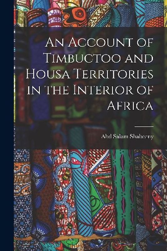 An Account of Timbuctoo and Housa Territories in the Interior of Africa