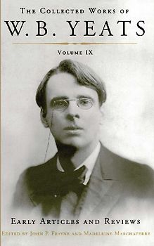 The Collected Works of W.B. Yeats Volume IX: Early Articles and Reviews