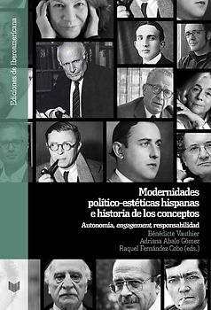 Modernidades político-estéticas hispanas e historia de los conceptos : autonomía, "engagement", responsabilidad
