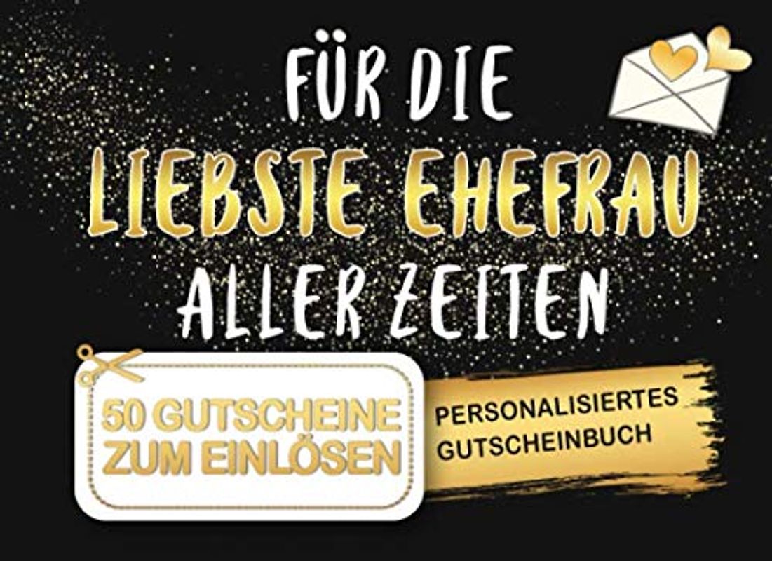 Gutscheinbuch Ehefrau: Personalisiertes Gutscheinbuch Ehefrau - 50 Gutscheinen zum einlösen: 25 vorgefertigt + 25 zum selber Ausfüllen und ... Weihnachten oder zum Hochzeitstag, Jahrestag
