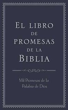 El Libro de Promesas de la Biblia: Mil Promesas de la Palabra de Díos