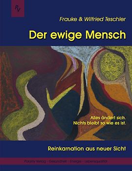 Der ewige Mensch - Reinkarnation aus neuer Sicht