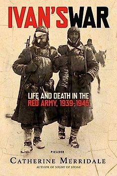 Ivan's War: Life And Death in the Red Army, 1939-1945