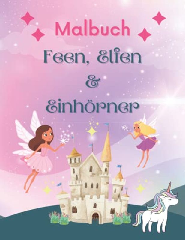 Malbuch Feen, Elfen und Einhörner: Malbuch ab 6 Jahre Mädchen mit 50 schönen Motiven, einseitig bedruckt und geeignet zum Ausschneiden und Verwendung als Fensterbilder