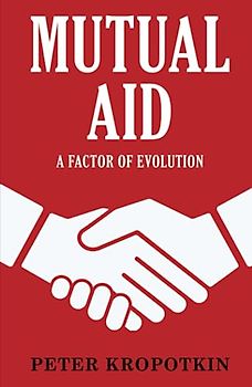 Mutual Aid: A Factor of Evolution