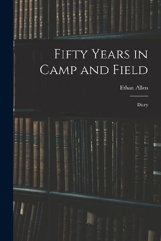 Fifty Years in Camp and Field: Diary