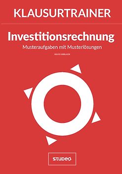 Klausurtrainer Investitionsrechnung - "Musteraufgaben mit Musterlösungen"