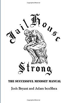 Jailhouse Strong: The Successful Mindset Manual - Bryant, Josh