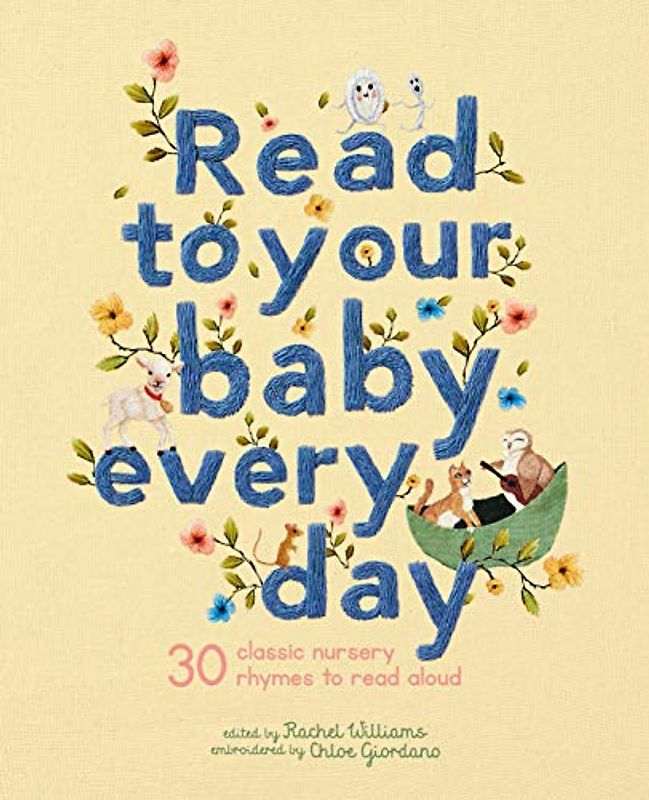 Read to Your Baby Every Day: 30 classic nursery rhymes to read aloud (1) (Stitched Storytime, Band 1)