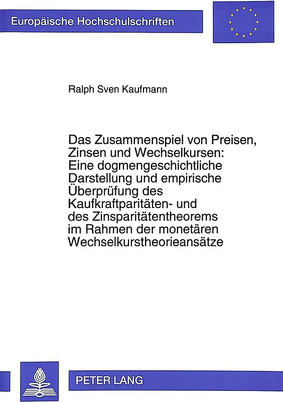 Das Zusammenspiel von Preisen, Zinsen und Wechselkursen: Eine dogmengeschichtliche Darstellung und empirische Überprüfung des Kaufkraftparitäten- und des Zinsparitätentheorems im Rahmen der monetären Wechselkurstheorieansätze