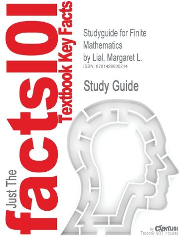 Cram101 Textbook Outlines: Outlines & Highlights for: Finite Mathematics by Margaret L. Lial - Cram101 Textbook Reviews