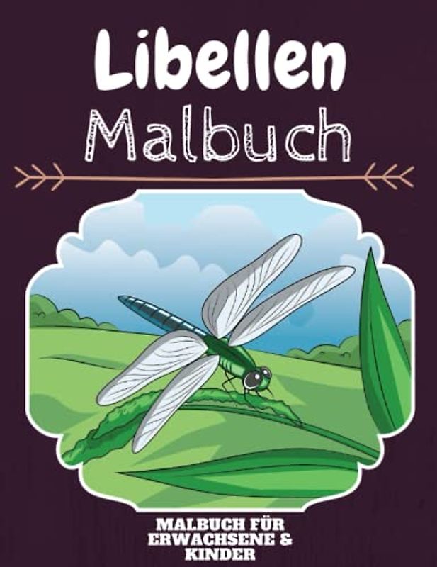 Libellen Malbuch: HOHE QUALITÄT: Lustiges Libellen Malbuch für Kinder Und Erwachsene: Süßes Libellen-Malbuch für Kinder und Kleinkinder-Spaß Designs für Jungen und Mädchen (Vorschule)