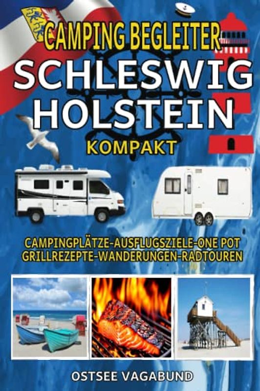 Camping Begleiter Schleswig-Holstein Kompakt: One Pot und Grill Kochbuch plus Reiseführer inklusive der schönsten Campingplätze, Ausflugsziele, Routen für Wanderungen und Radtouren