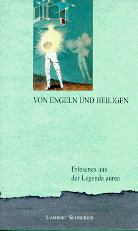 Von Engeln und Heiligen. Erlesenes aus der Legenda aurea des Jacobus de Voragine