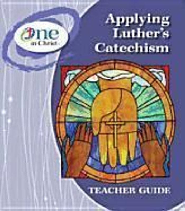Applying Luther's Catechism Teacher Guide - One in Christ ESV